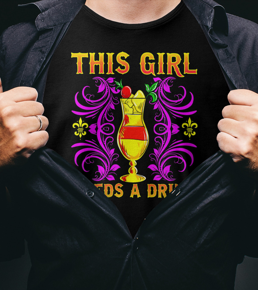This Girl Needs A Drink Funny Mardi Gras Cocktail Fleur-De-Lis Ornamentation T-Shirt