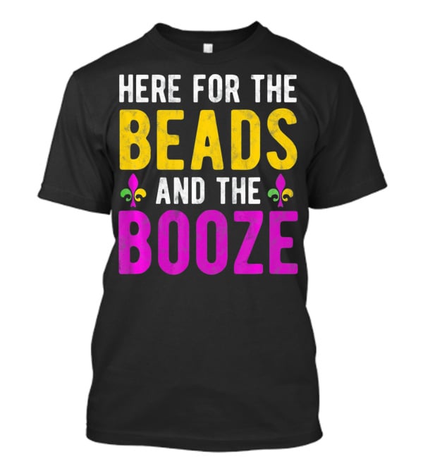 Here For The Beads And The Booze Mardi Gras Fleur-de-Lis T-Shirt