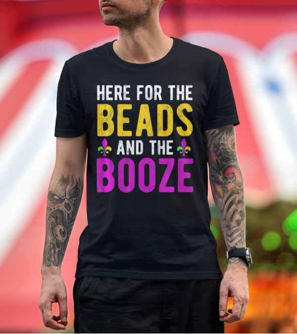 Premium T-Shirt: Here for the Beads and the Booze Mardi Gras Fleur-de-Lis T-Shirt Here for the Beads and the Booze Mardi Gras Fleur-de-Lis T-Shirt