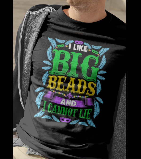 I Like Big Beads And I Cannot Lie Mardi Gras T-Shirt