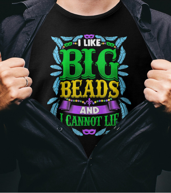 I Like Big Beads And I Cannot Lie Mardi Gras T-Shirt