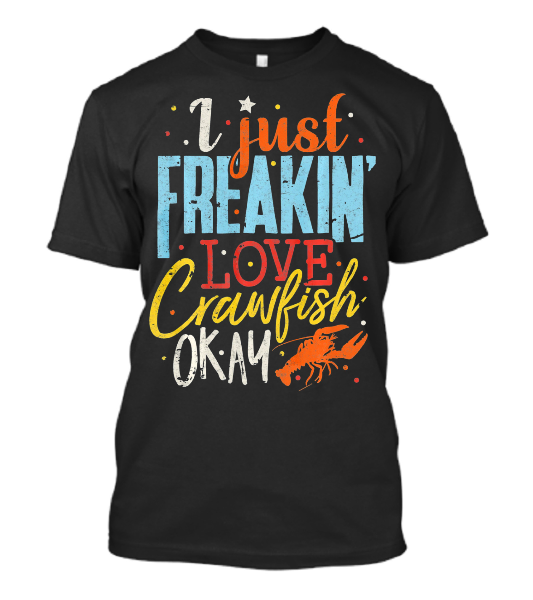 I Just Freakin' Love Crawfish Okay Mardi Gras Louisiana Lover Caju T-Shirt