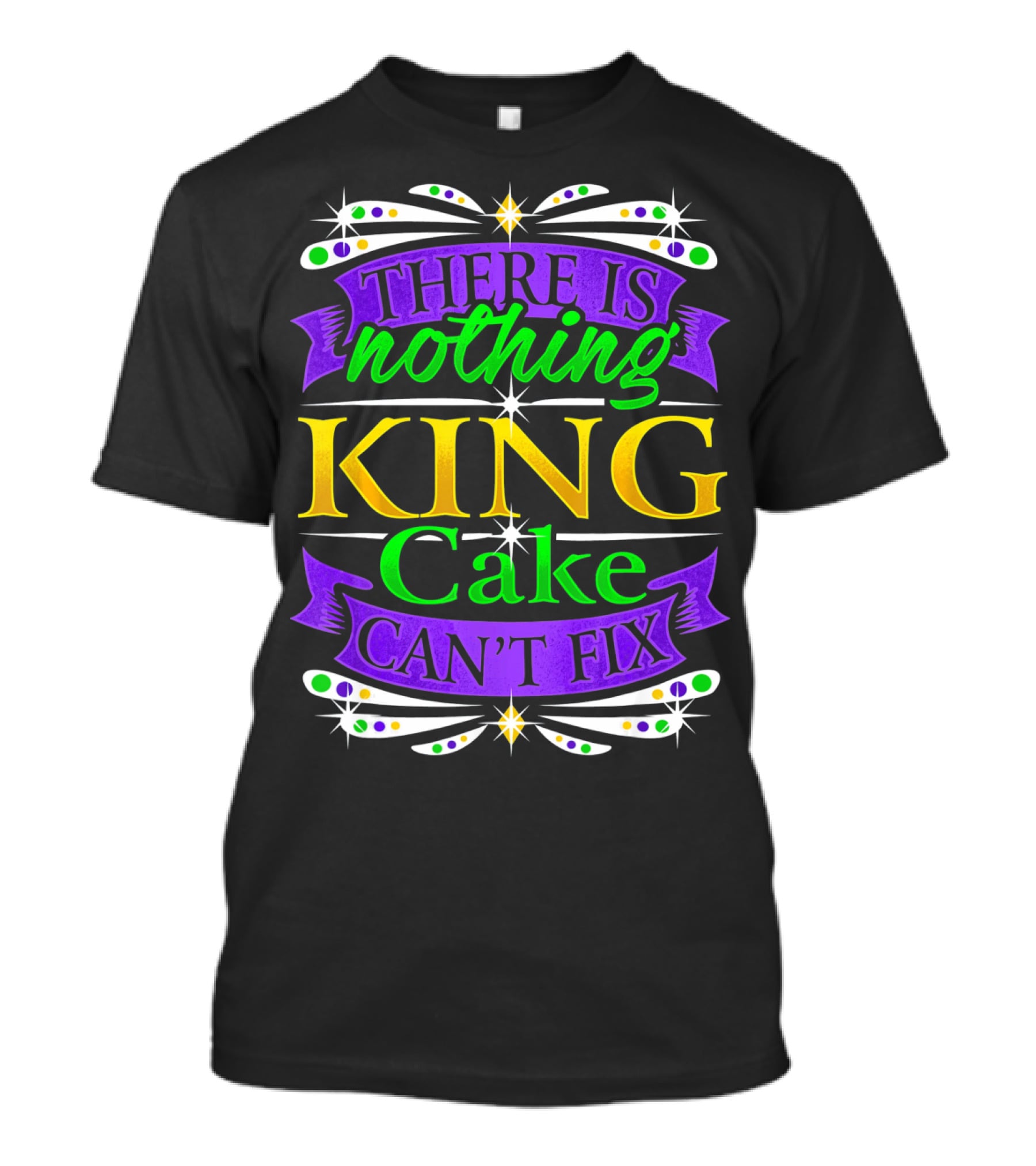 There Is Nothing King Cake Can't Fix Mardi Gras Colors T-Shirt