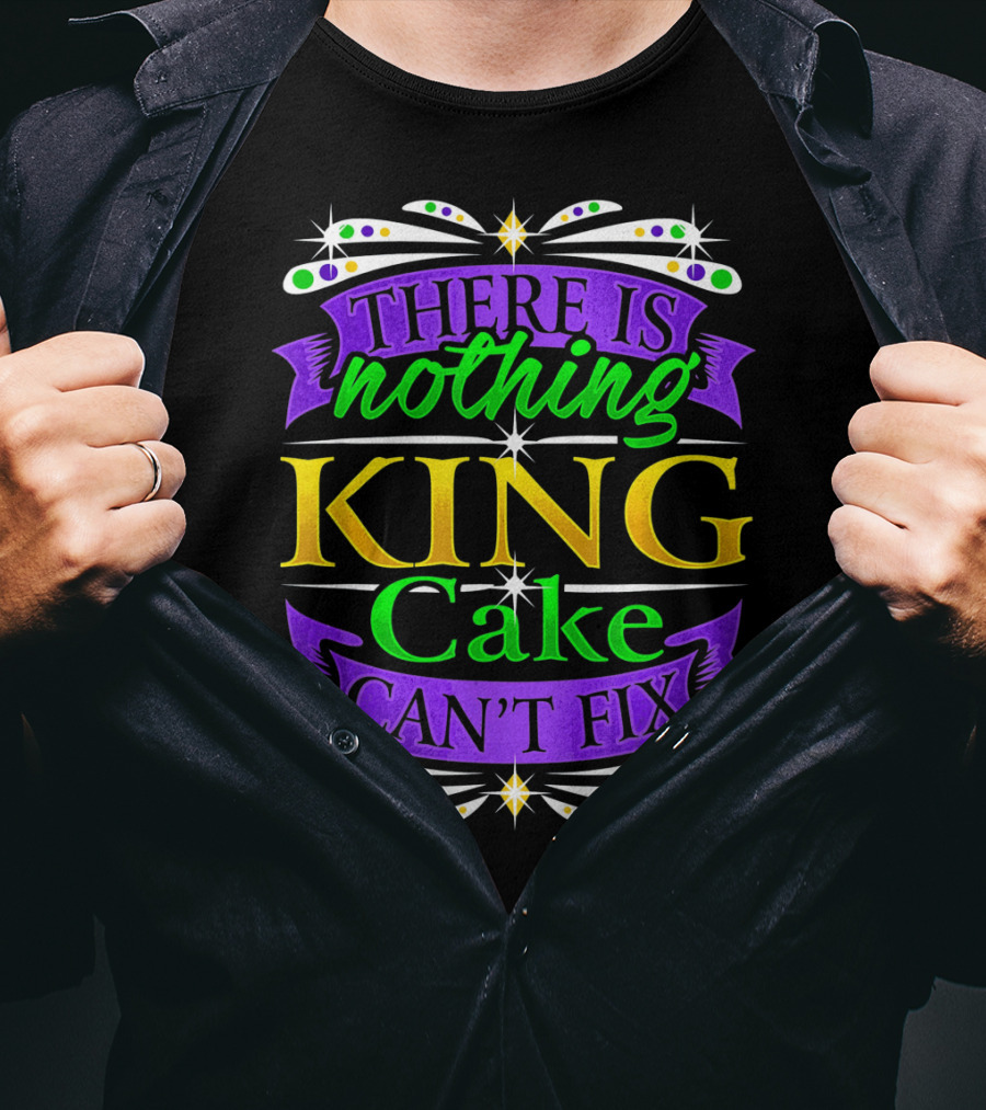 There Is Nothing King Cake Can't Fix Mardi Gras Colors T-Shirt