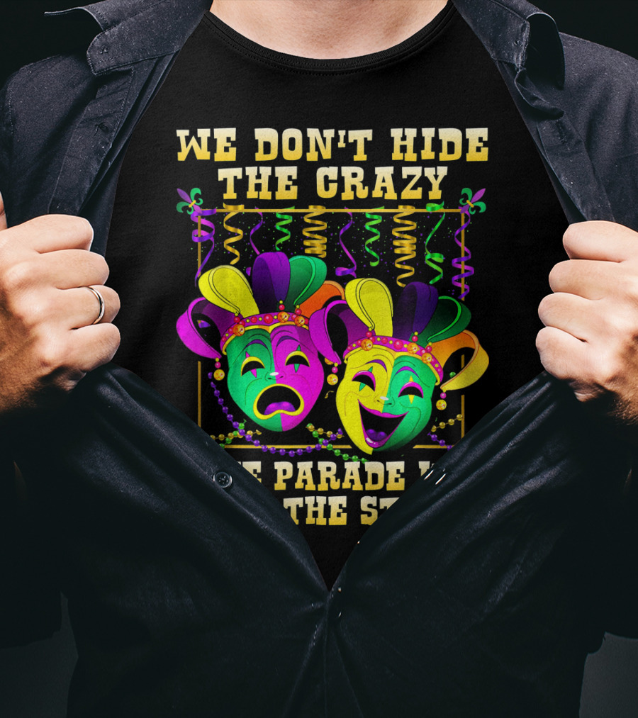 We Don't Hide The Crazy We Parade It Down The Street Mardi Gras Masks T-Shirt