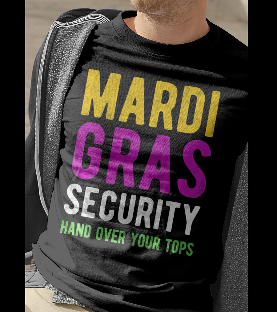 Mardi Gras Security Hand Over Your Tops T-Shirt