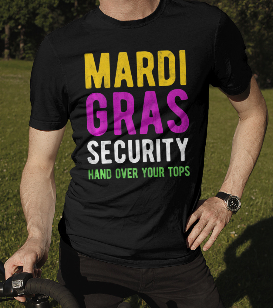 Mardi Gras Security Hand Over Your Tops T-Shirt