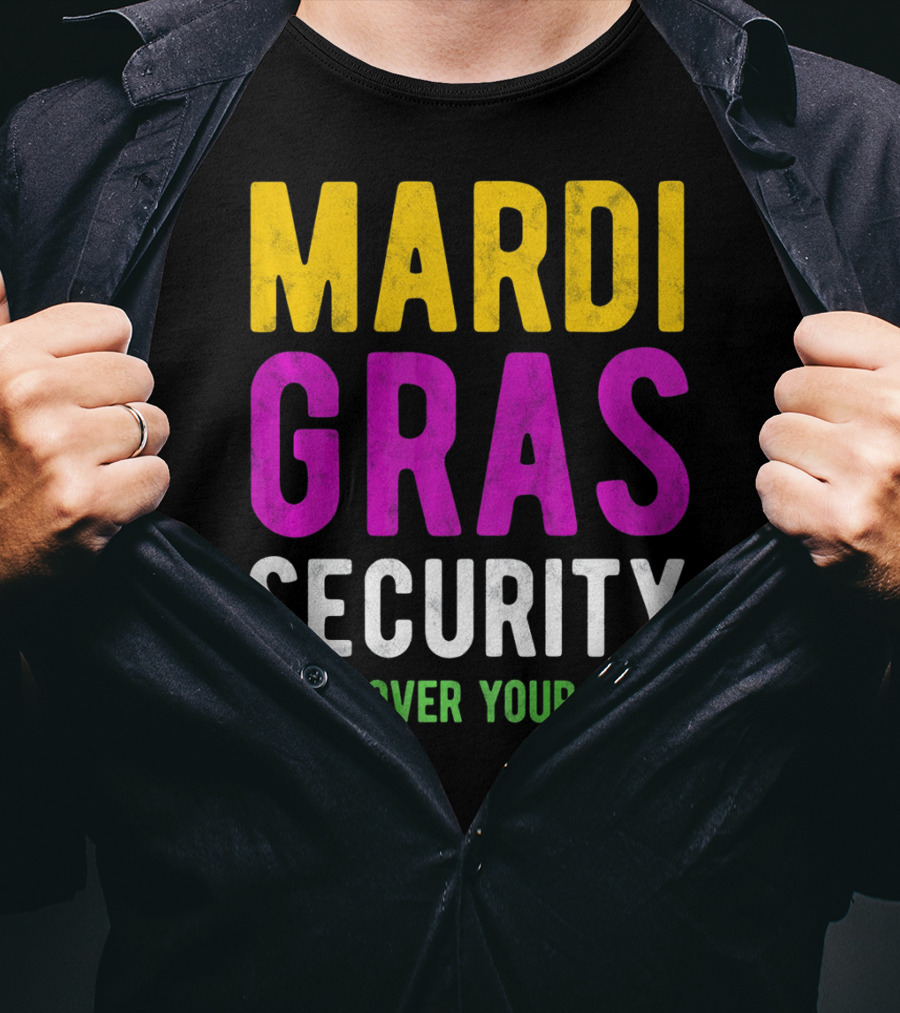 Mardi Gras Security Hand Over Your Tops T-Shirt
