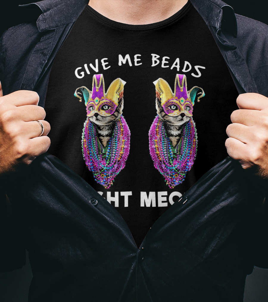Give Me Beads Right Meow Mardi Gras Cat Mask Beads T-Shirt