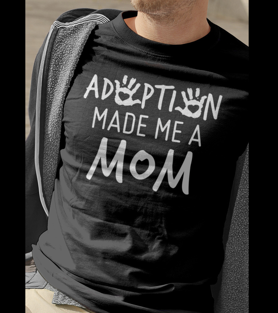 Adoption Made Me A Mom T-Shirt