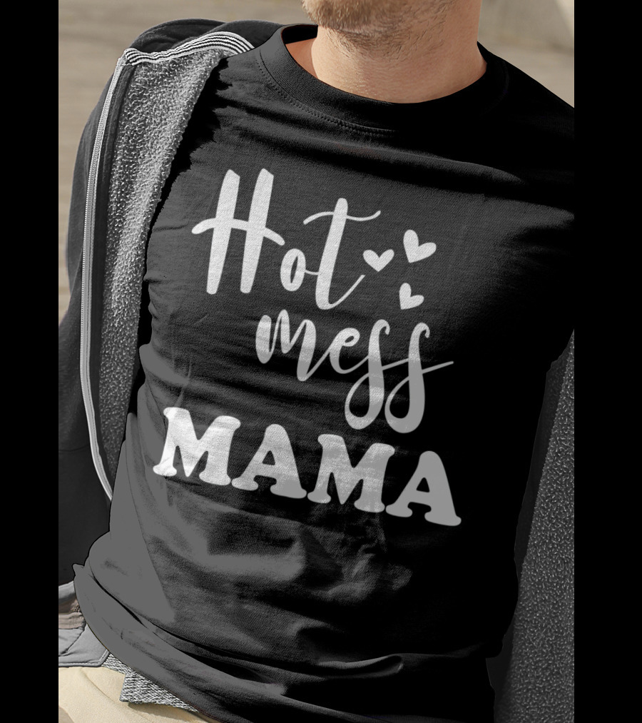 Hot Mess Mama Funny Parenting Mother With Hearts T-Shirt