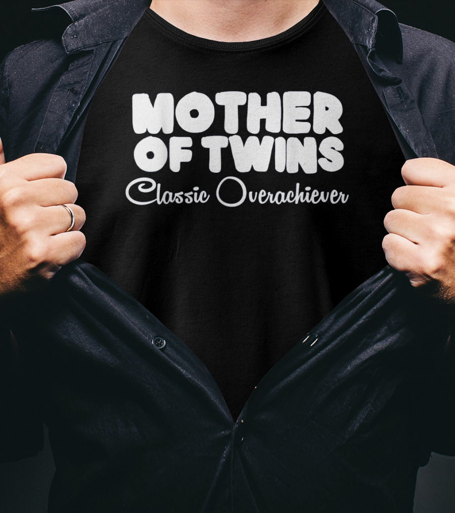 Mother Of Twins Classic Overachiever T-Shirt