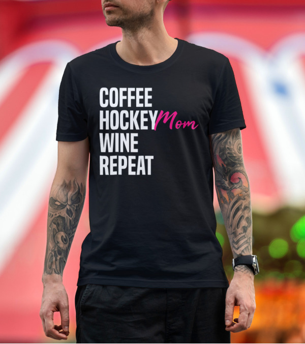 Premium T-Shirt: Hockey Mom Coffee Wine Repeat T-Shirt Hockey Mom Coffee Wine Repeat T-Shirt
