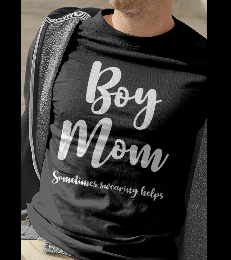 Boy Mom Sometimes Swearing Helps T-Shirt