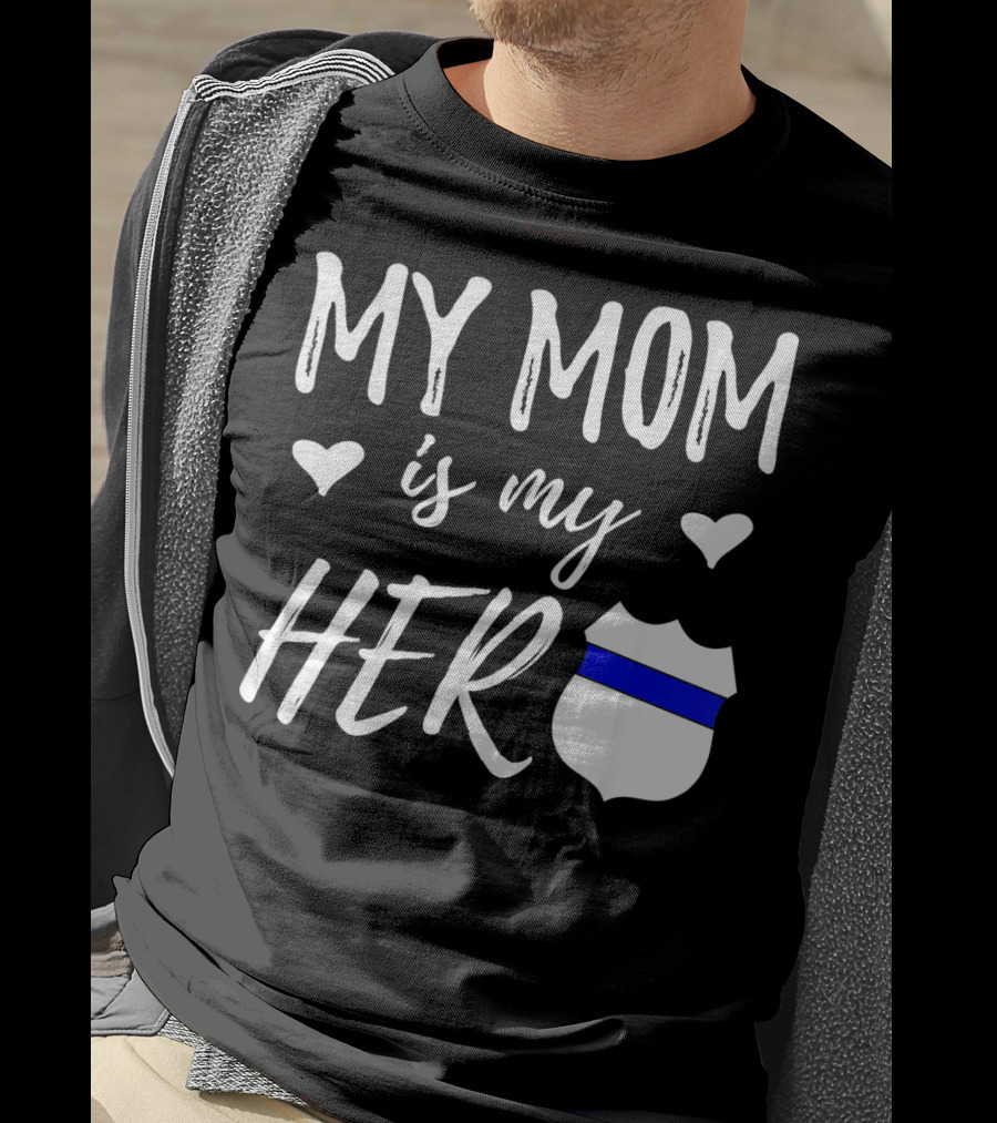 My Mom Is My Hero Police Badge Thin Blue Line T-Shirt