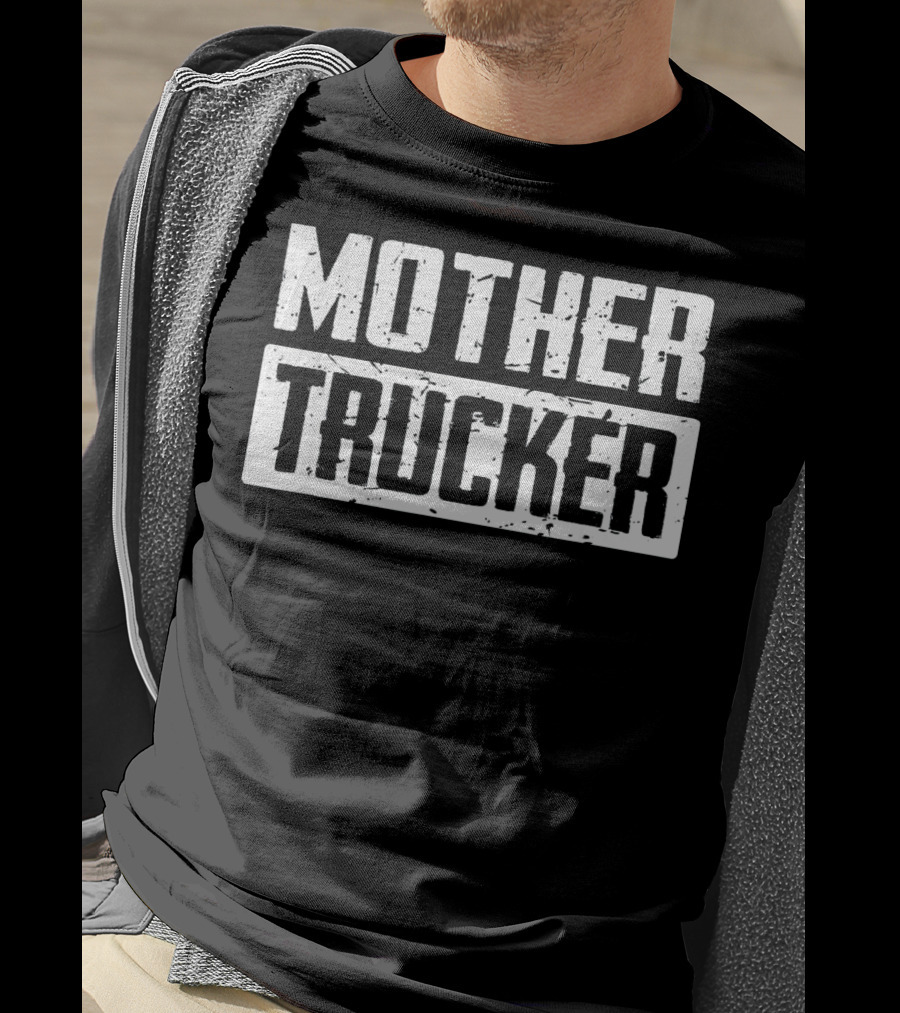 Mother Trucker Funny Mother Trucke T-Shirt