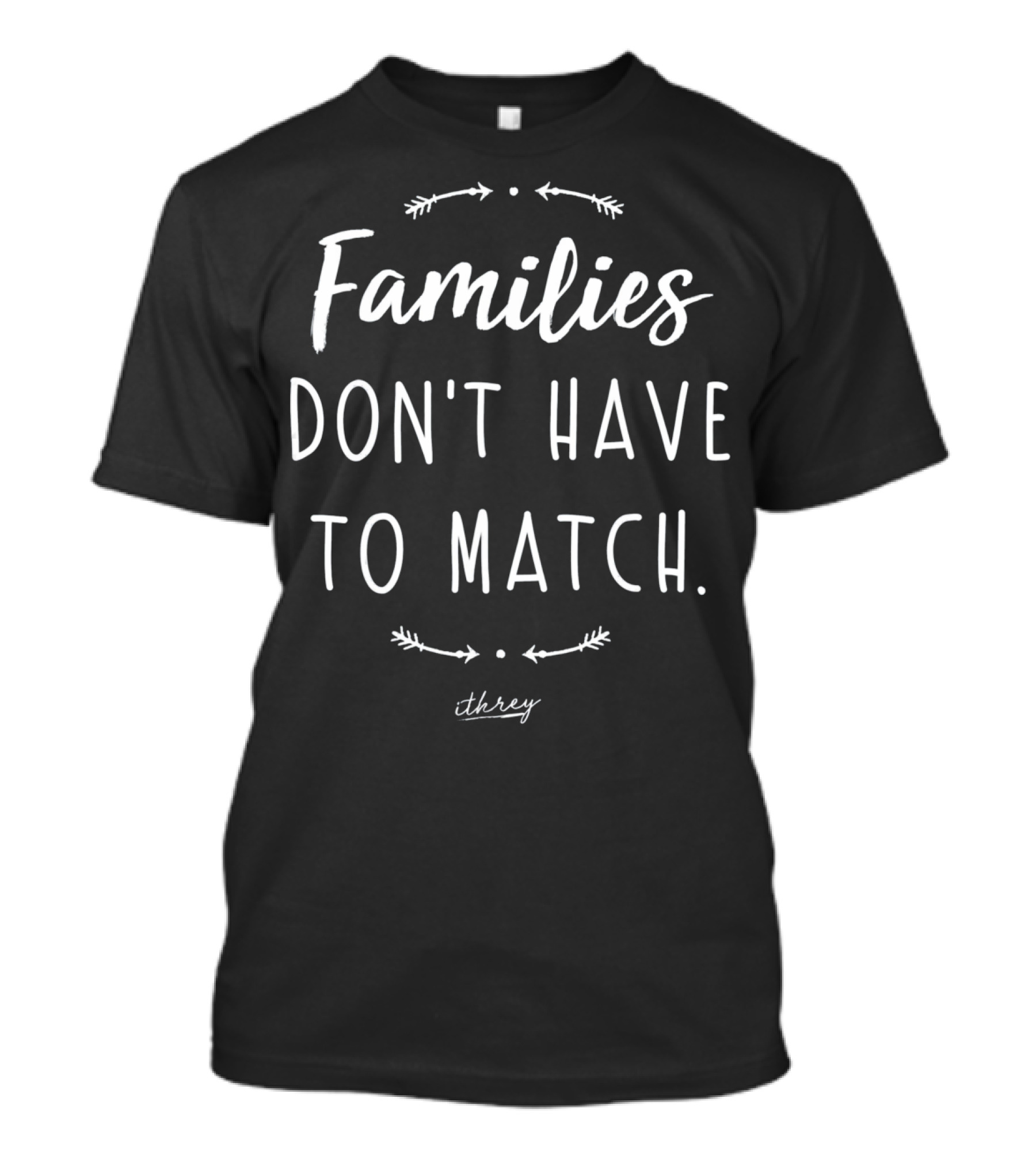 Families Don't Have To Match Adoption Mom Foster Mom Family T-Shirt