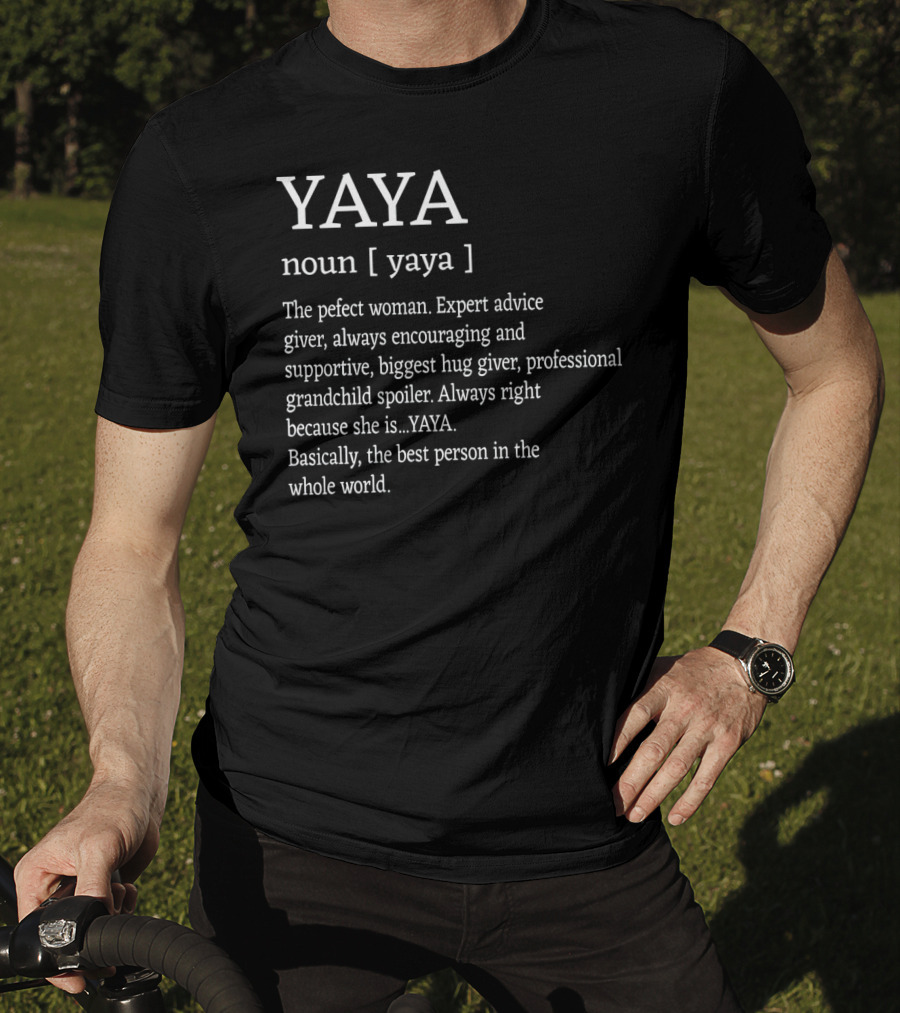 Yaya Definition Perfect Woman Expert Advice Giver Encouraging Supportive Hug Giver Grandchild Spoiler Best Person T-Shirt