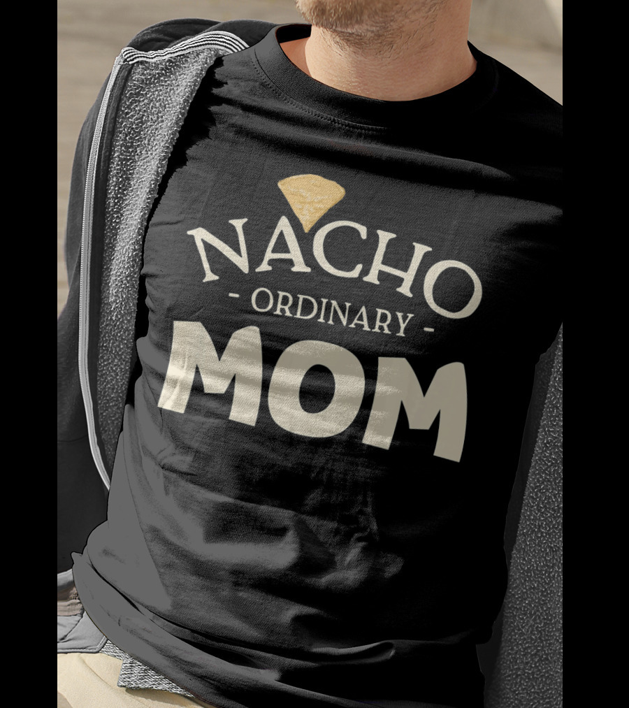 Nacho Ordinary Mom Tortilla Chip T-Shirt