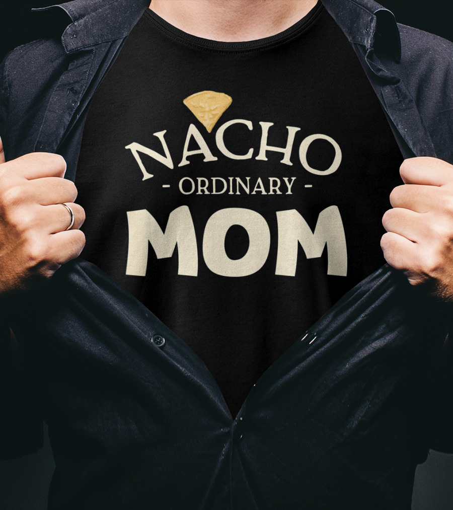 Nacho Ordinary Mom Tortilla Chip T-Shirt