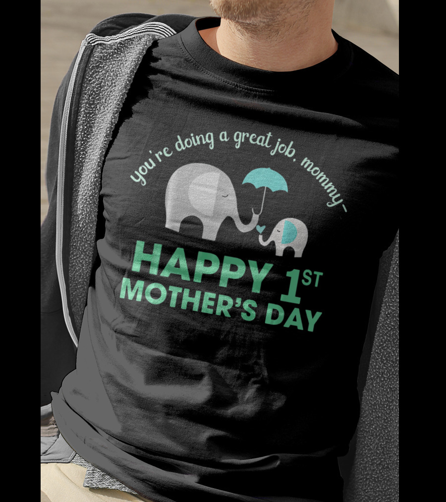 You're Doing A Great Job Mommy Happy 1st Mother's Day T-Shirt