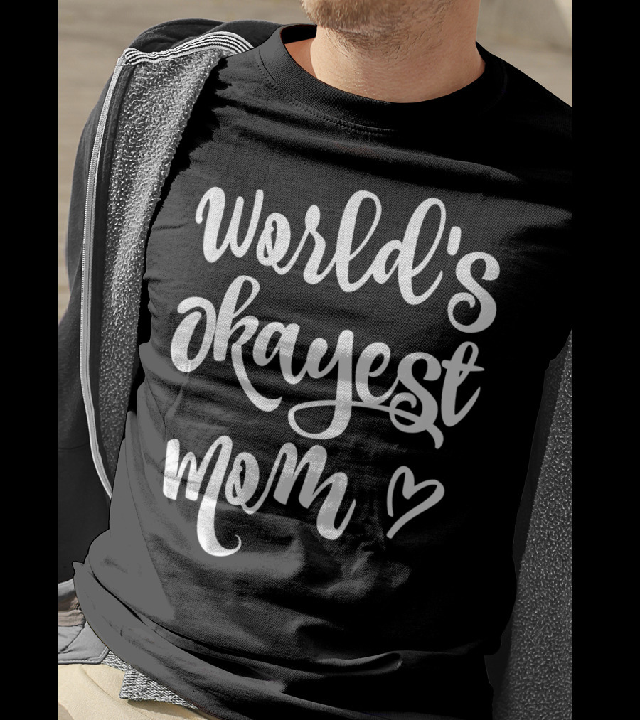 World's Okayest Mom Heart Sarcastic Funny T-Shirt