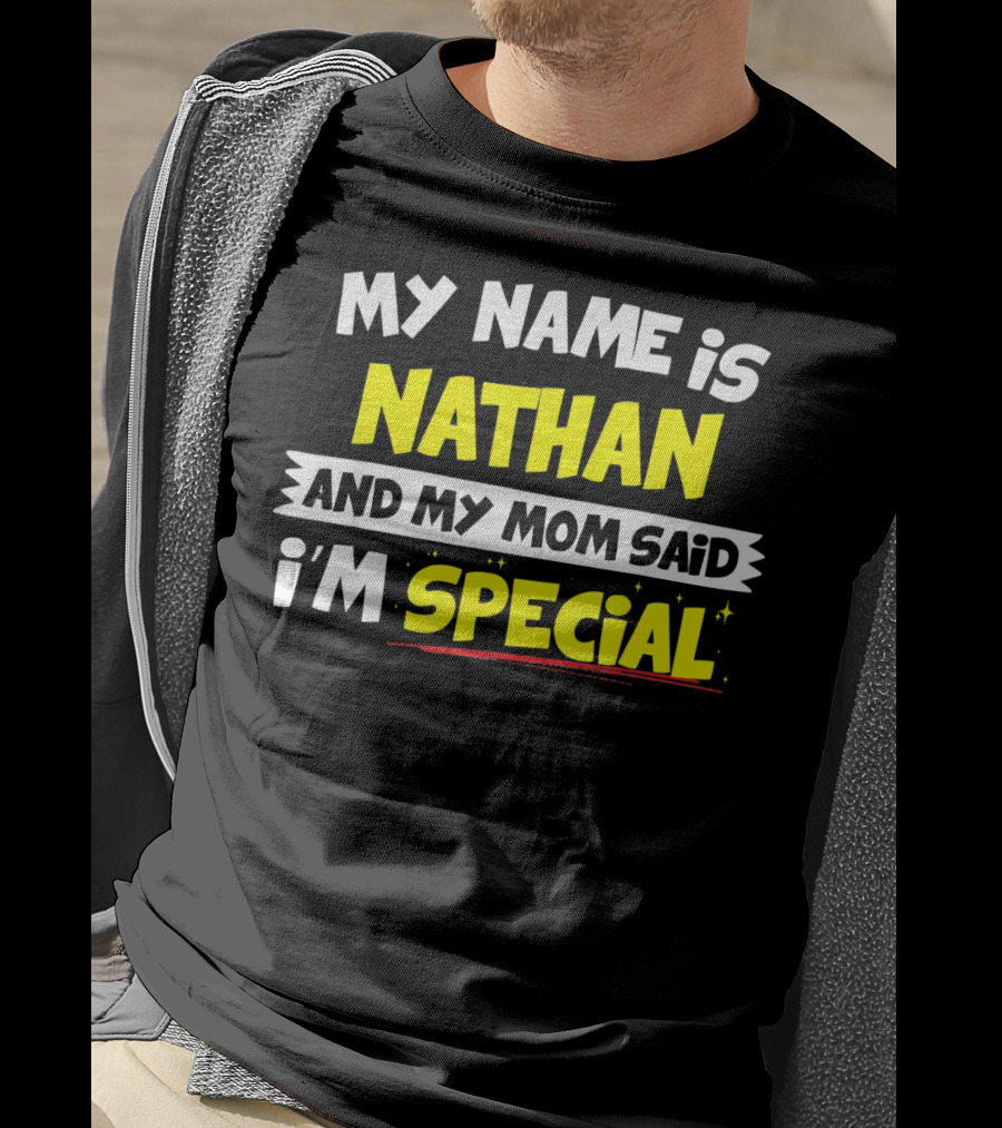 My Name Is Nathan And My Mom Said I'm Special T-Shirt