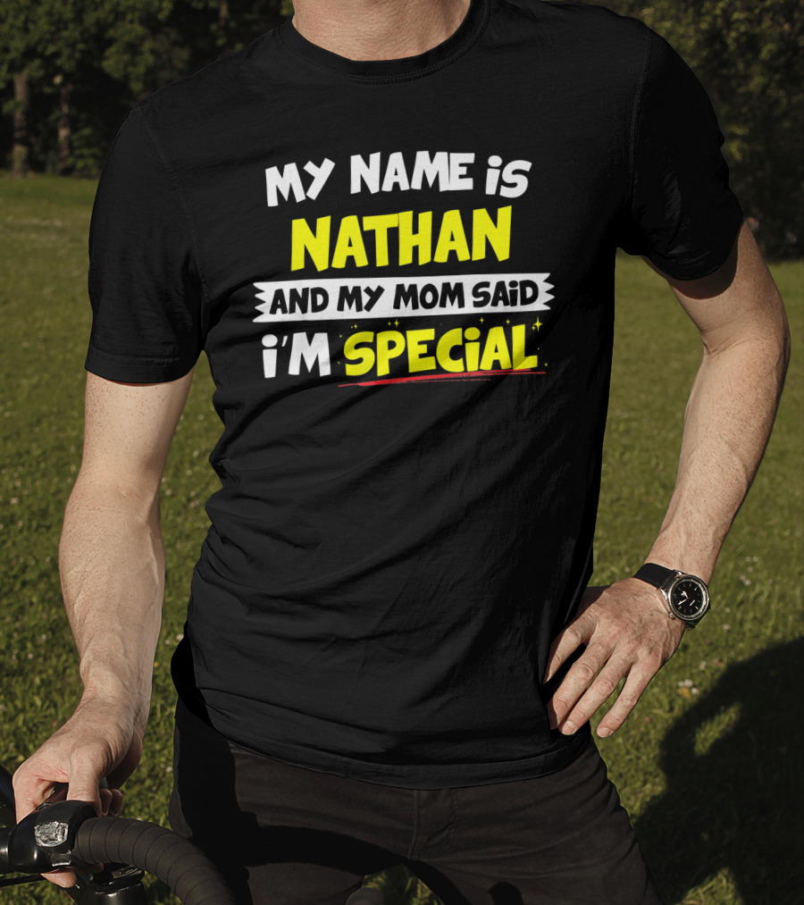 My Name Is Nathan And My Mom Said I'm Special T-Shirt