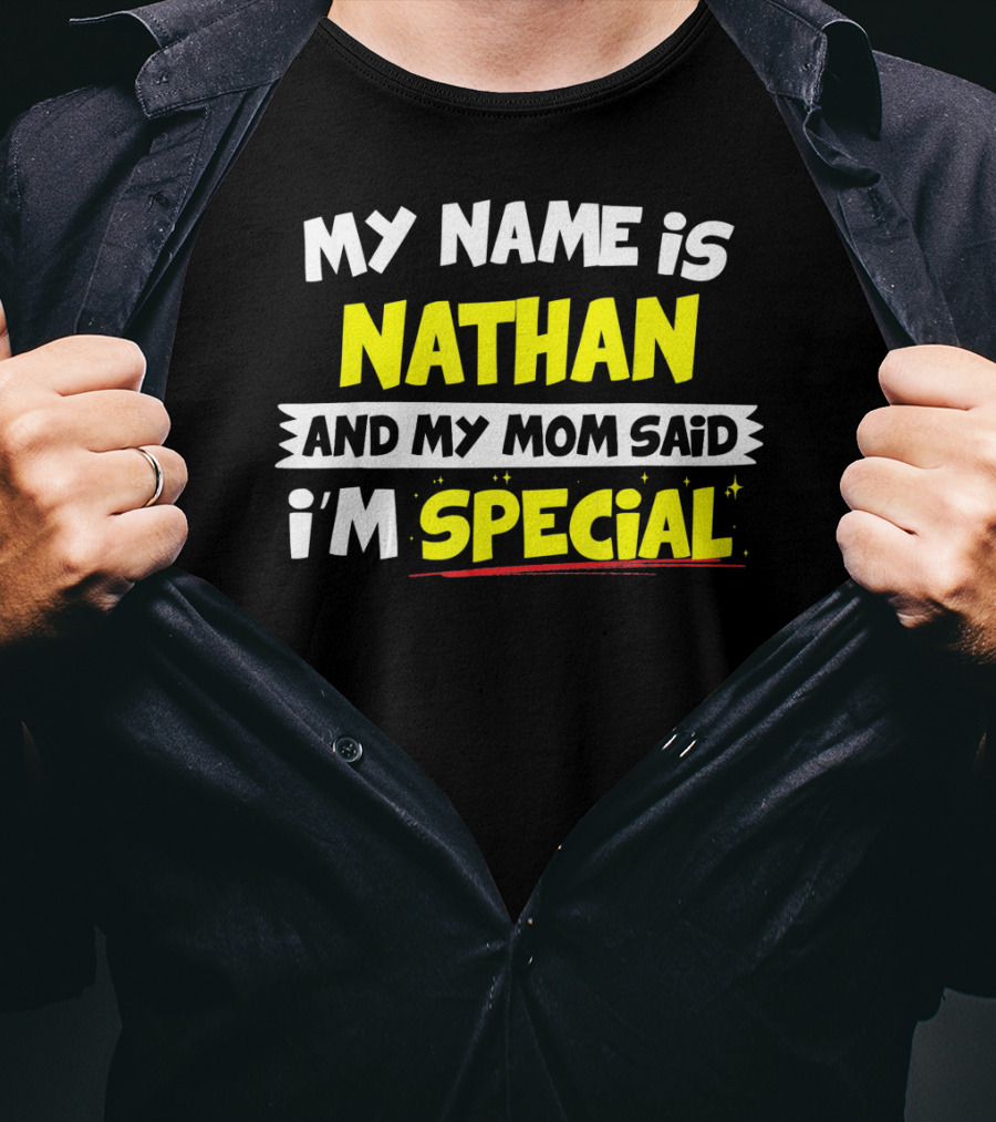 My Name Is Nathan And My Mom Said I'm Special T-Shirt