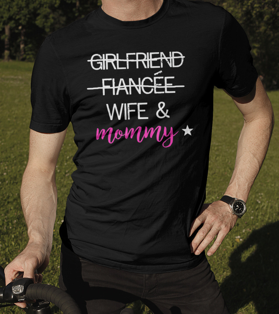 GIRLFRIEND FIANCÉE WIFE And MOMMY STAR T-Shirt