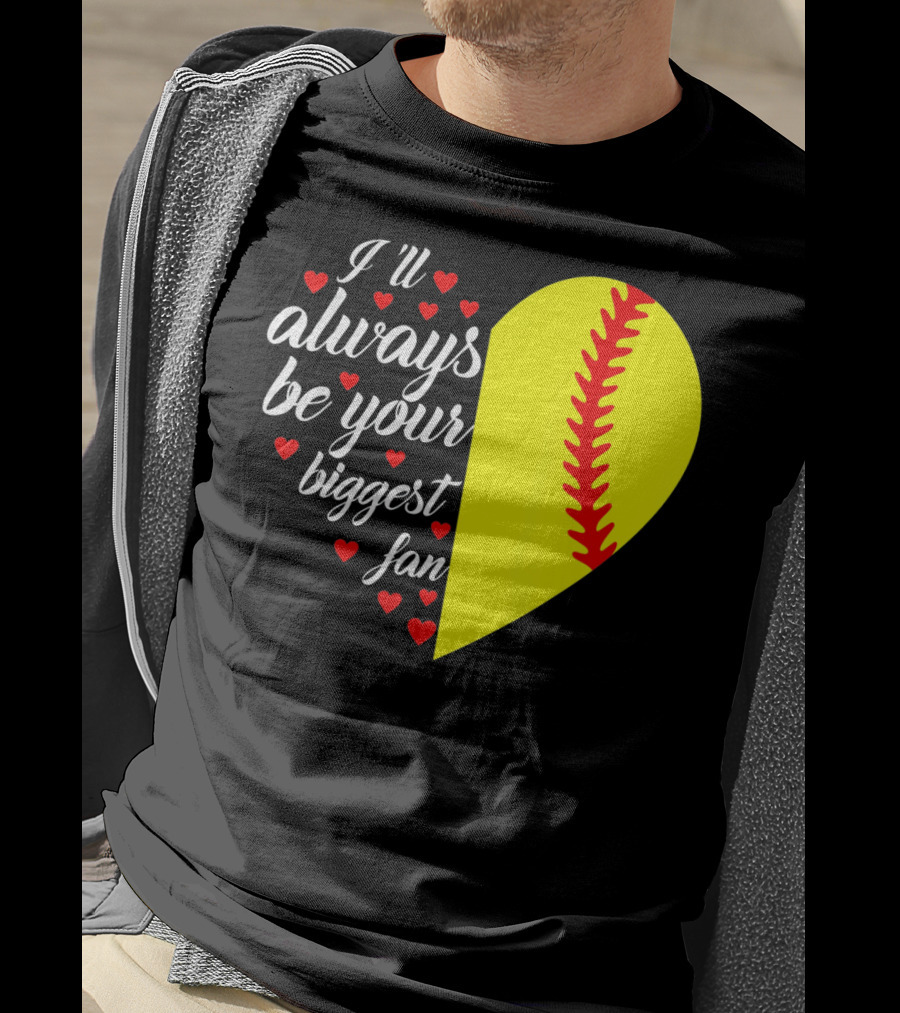 I'll Always Be Your Biggest Fan Heart Softball T-Shirt