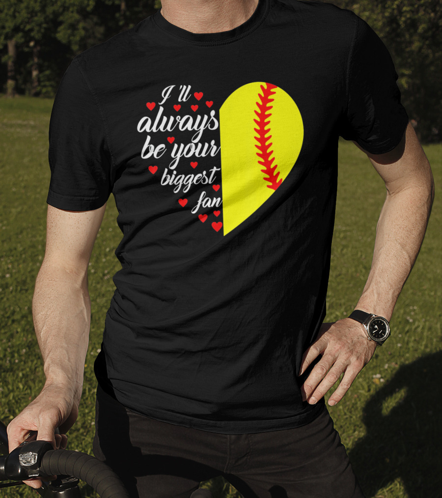 I'll Always Be Your Biggest Fan Heart Softball T-Shirt