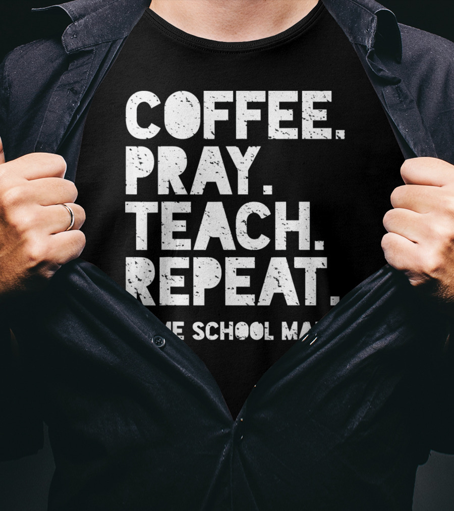 Coffee Pray Teach Repeat Home School Mama T-Shirt