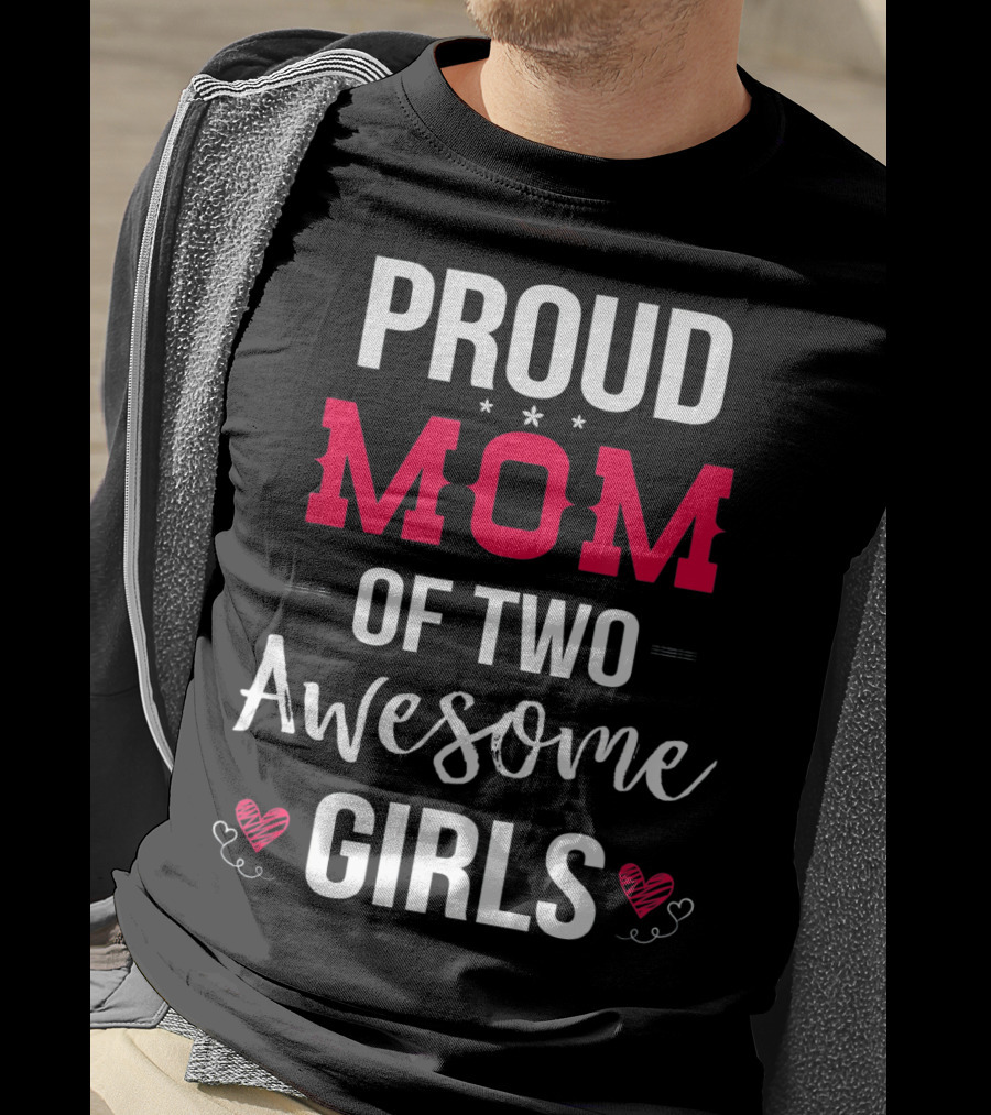 Proud Mom Of Two Awesome Girls Hearts And Stars T-Shirt