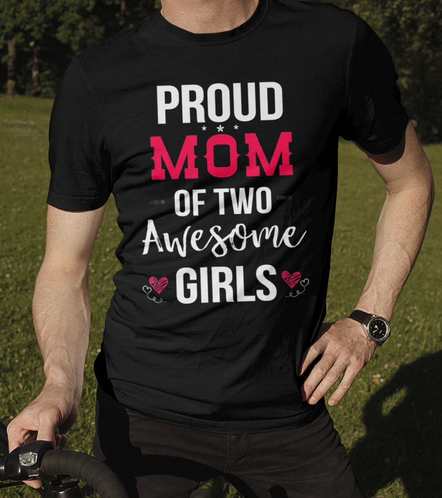 Proud Mom Of Two Awesome Girls Hearts And Stars T-Shirt