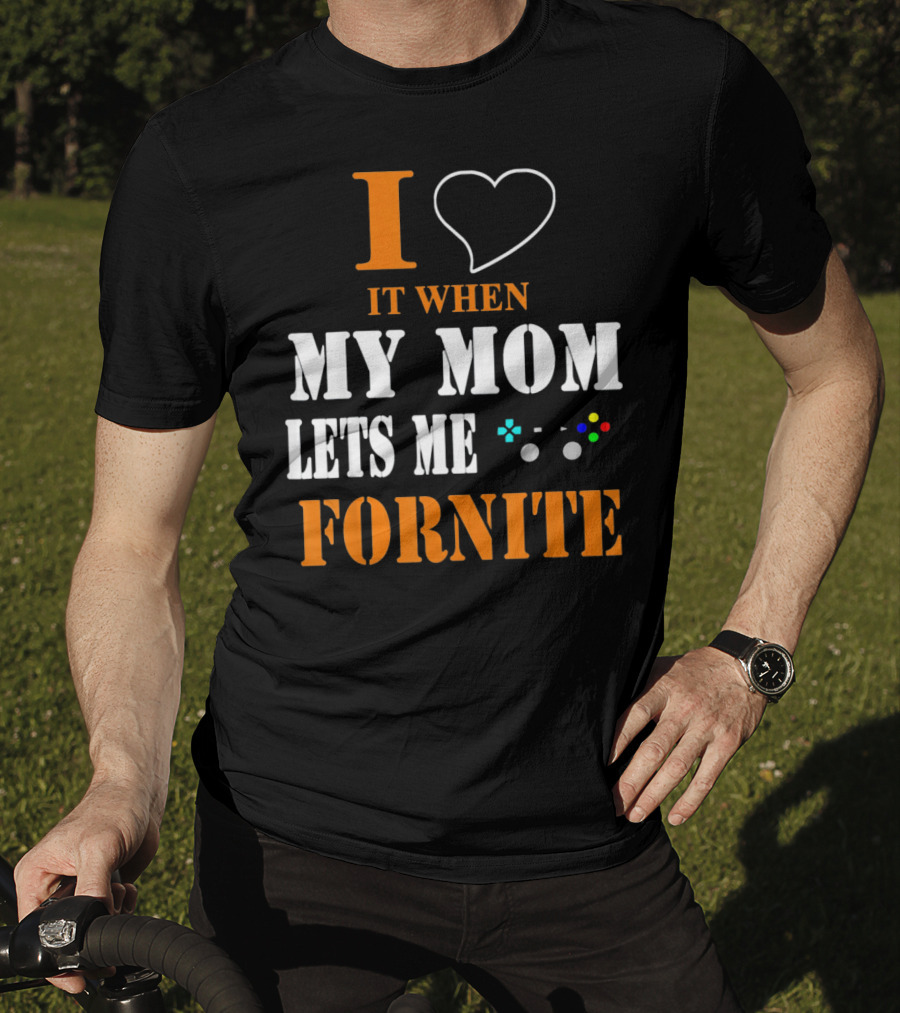 I Love It When My Mom Lets Me Play Fornite Game Controller T-Shirt
