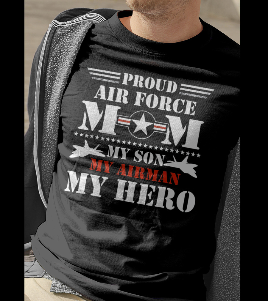 Proud Air Force Mom My Son My Airman My Hero T-Shirt