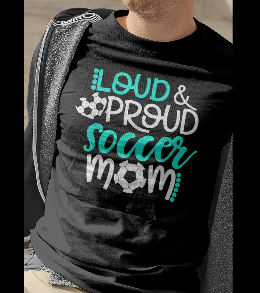 Loud Proud Soccer Mom Teal White Soccer Ball T-Shirt
