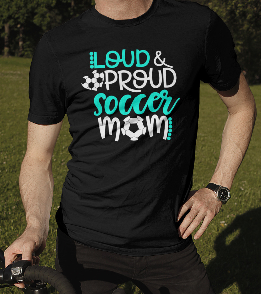 Loud Proud Soccer Mom Teal White Soccer Ball T-Shirt