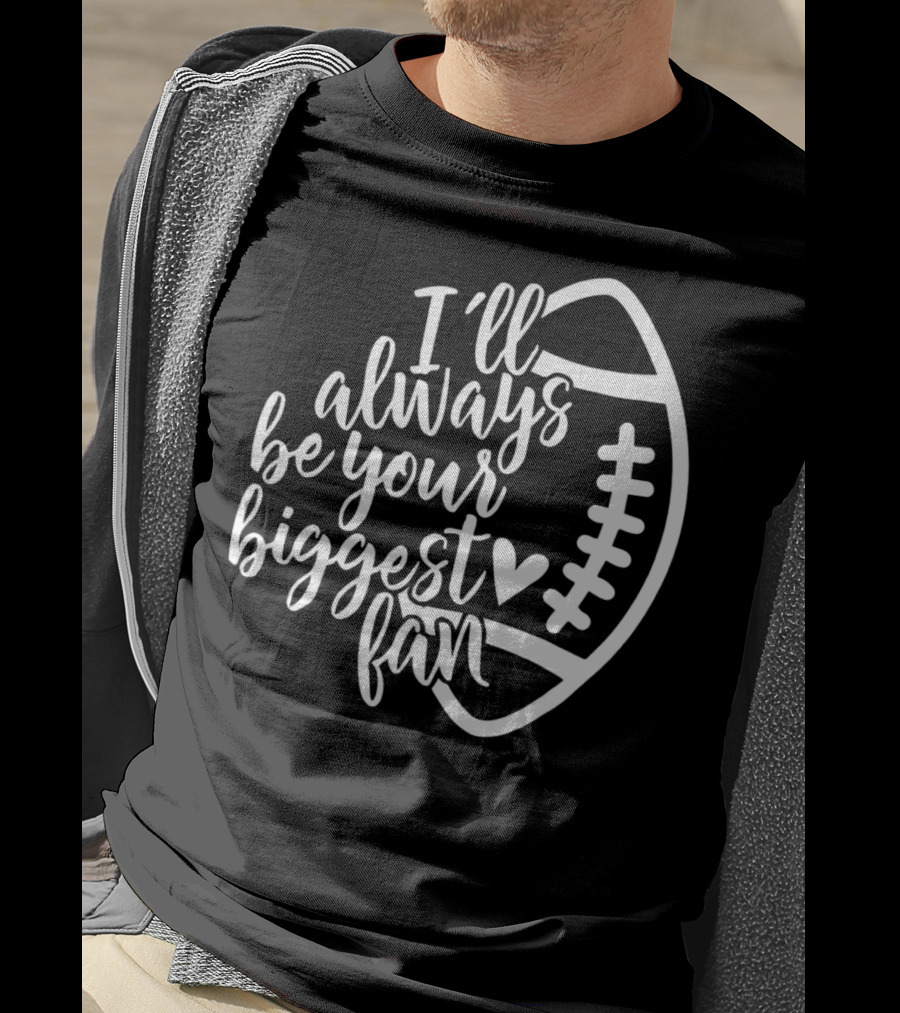 I'll Always Be Your Biggest Fan Football T-Shirt
