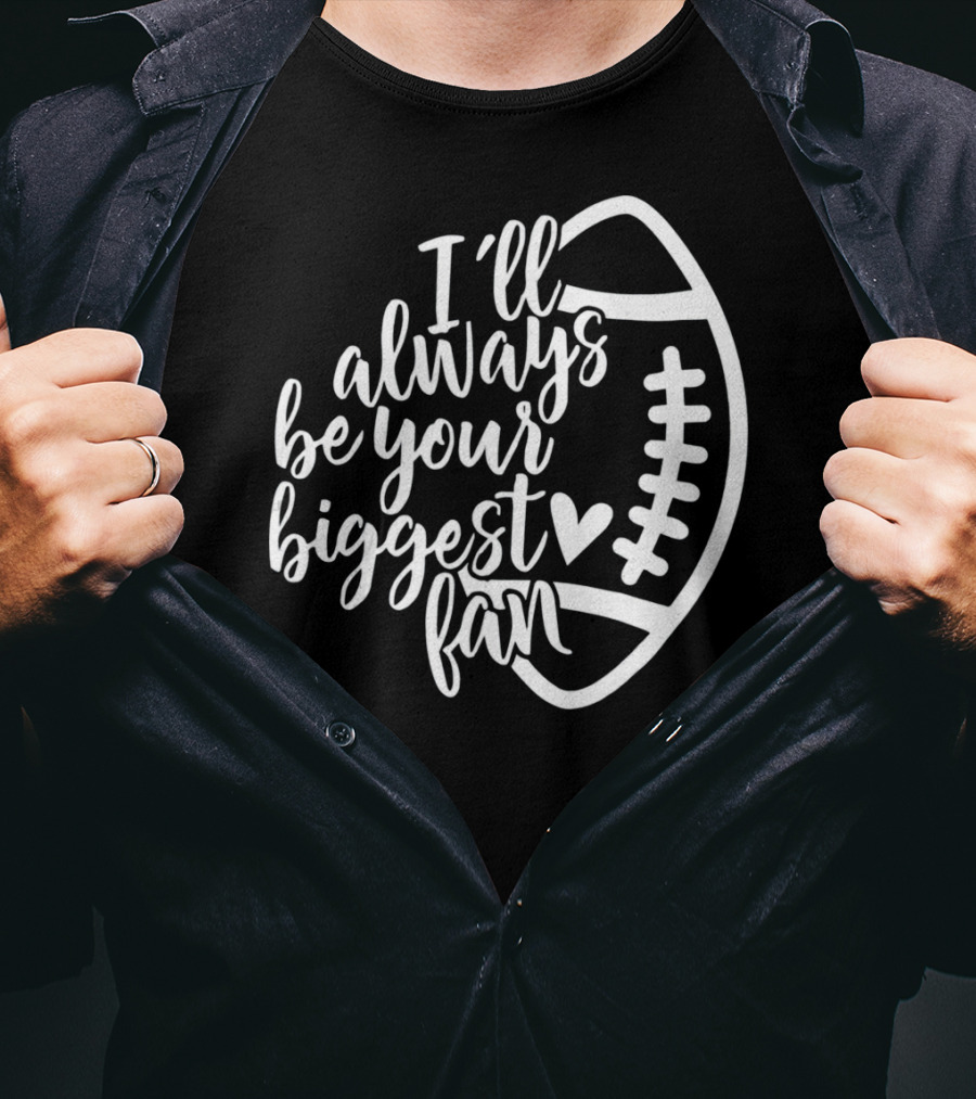 I'll Always Be Your Biggest Fan Football T-Shirt