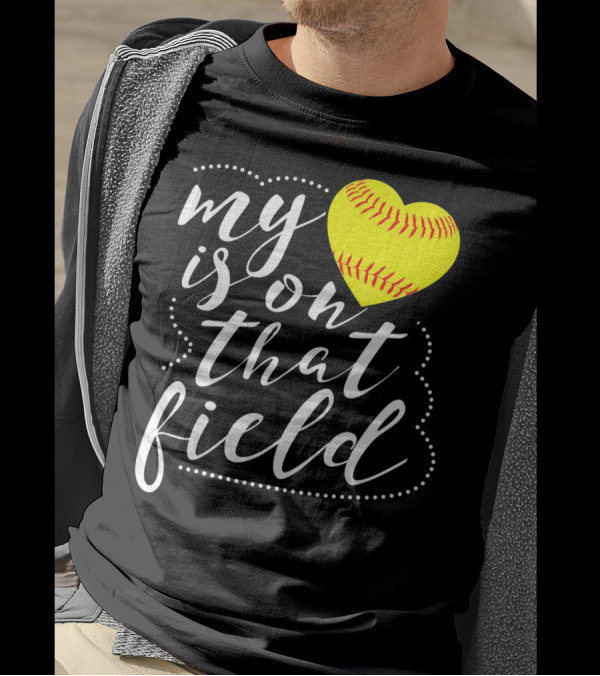 My Heart Is On That Field Softball T-Shirt