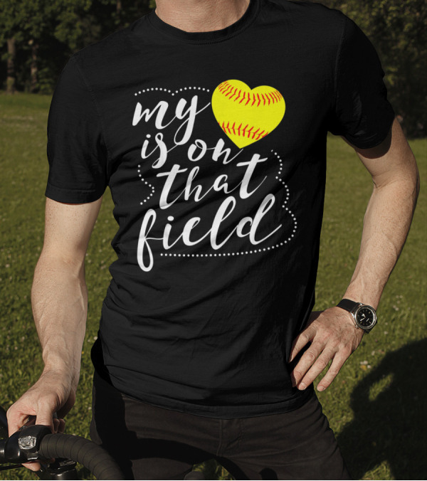 My Heart Is On That Field Softball T-Shirt