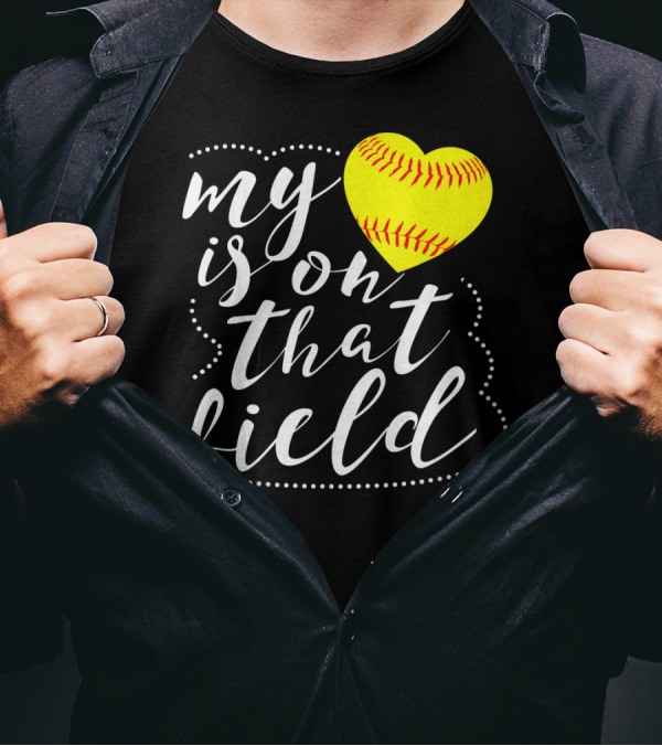 My Heart Is On That Field Softball T-Shirt