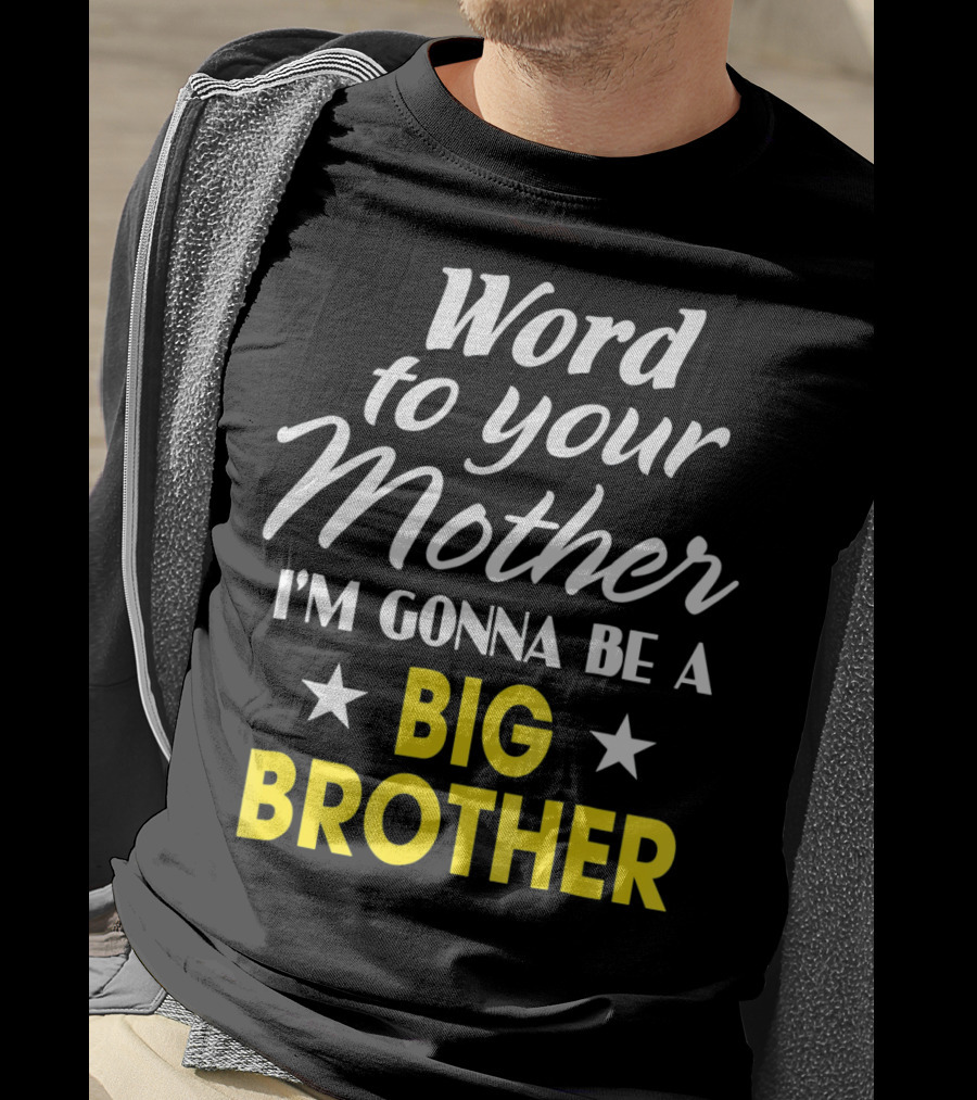 Word To Your Mother I'm Gonna Be A Big Brother T-Shirt