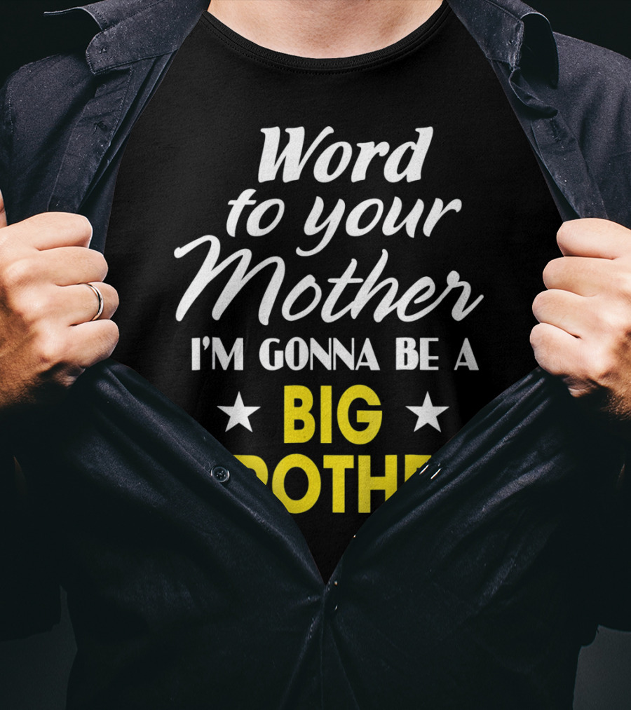 Word To Your Mother I'm Gonna Be A Big Brother T-Shirt