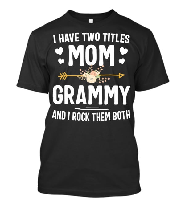 I Have Two Titles Mom Grammy I Rock Them Both Hearts Arrow Floral T-Shirt