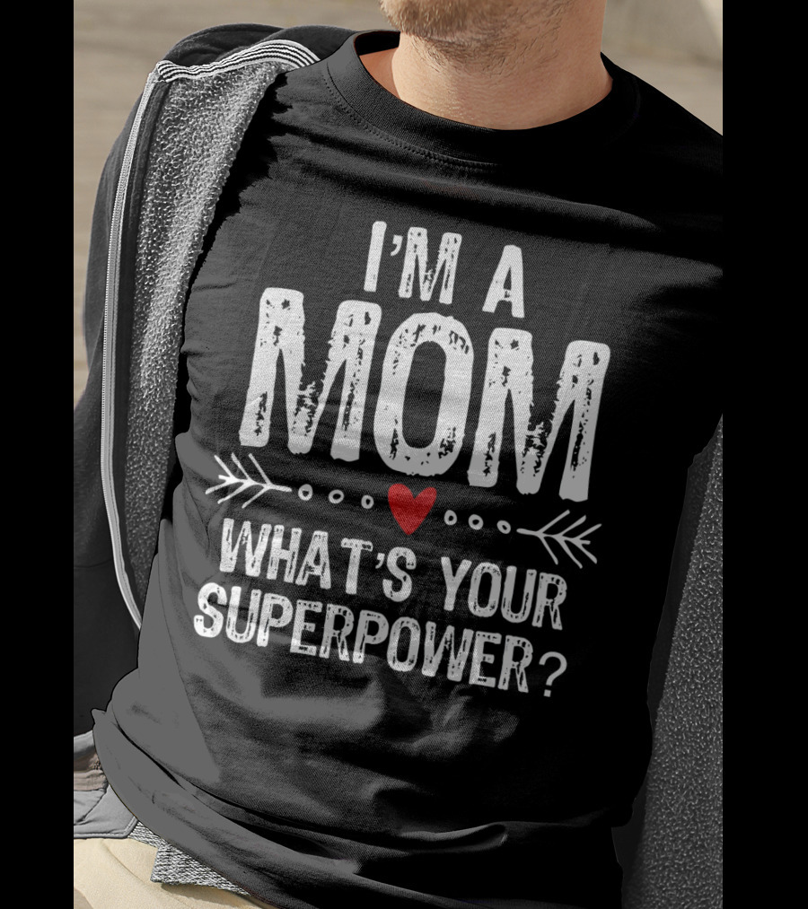I'm A Mom What's Your Superpower? T-Shirt