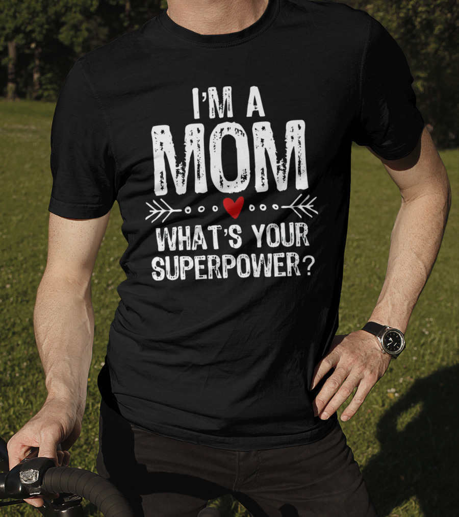 I'm A Mom What's Your Superpower? T-Shirt