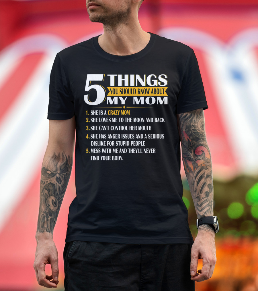 5 Things You Should Know About My Mom Crazy Love Moon Back Anger Issues T-Shirt